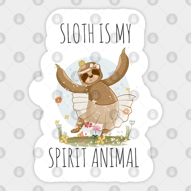 Sloth is my Spirit Animal - Sloth Is My Spirit Animal - Sticker | TeePublic